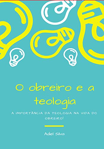 Livro PDF: O Obreiro e a Teologia: A importância da Teologia na vida do Obreiro!