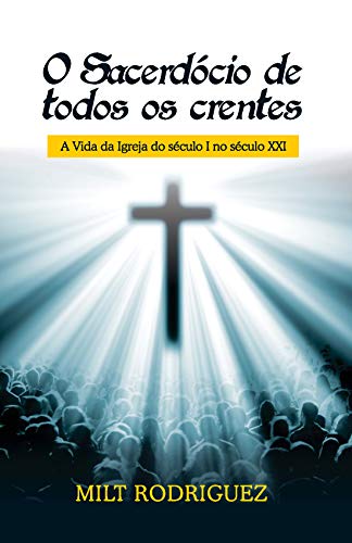 Livro PDF: O Sacerdócio de Todos os Crentes: A vida da Igreja do século I no século XXI