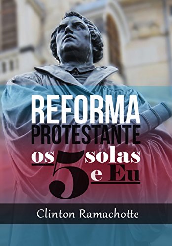 Livro PDF: Os cinco solas e eu: Reforma Protestante