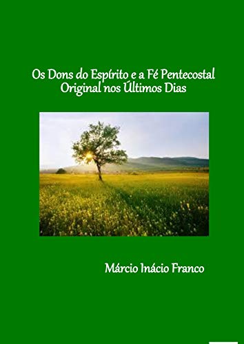 Livro PDF Os Dons do Espírito e a Fé Pentecostal Original nos Últimos Dias