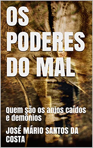 Livro PDF OS PODERES DO MAL: Quem são os anjos caídos e demônios (coleção Brasil)