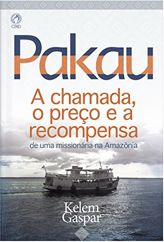 Livro PDF: Pakau: A Chamada, o preço e a recompensa de uma missionária na Amazônia