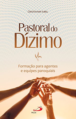 Livro PDF: Pastoral do Dízimo: Formação para agentes e equipes paroquiais (Organização Paroquial)