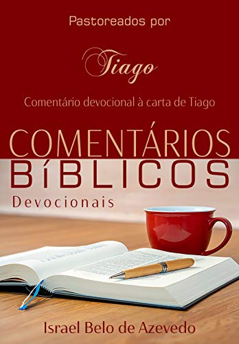 Capa do livro: Pastoreados por Tiago: Comentário devocional à carta de Tiago. (Comentários Bíblicos Devocionais Livro 1) - Ler Online pdf