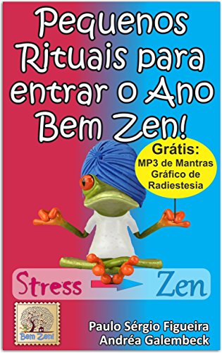 Livro PDF PEQUENOS RITUAIS Para entrar o Ano Bem Zen!: Dicas, toques e cuidados para que você possa começar o seu ano com o pé direito. (Série PEQUENOS RITUAIS Livro 1)