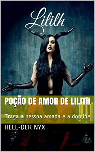 Livro PDF Poção de Amor de Lilith: Traga a pessoa amada e a domine