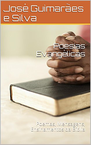 Capa do livro: Poesias Evangélicas: Poemas, Mensagens, Ensinamentos da Bíblia - Ler Online pdf
