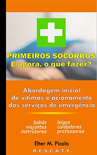 Livro PDF: Primeiros Socorros – E agora, o que fazer?: Abordagem inicial de vítimas e acionamento dos serviços de emergência