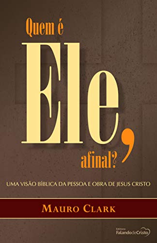 Livro PDF Quem é Ele, afinal?: Uma visão bíblica da Pessoa e obra de Jesus Cristo