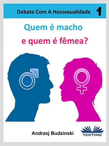 Livro PDF: Quem é Macho E quem é Fêmea?: Debate Com A Hossexualidade (Defender a Heterossexualidade Livro 1)