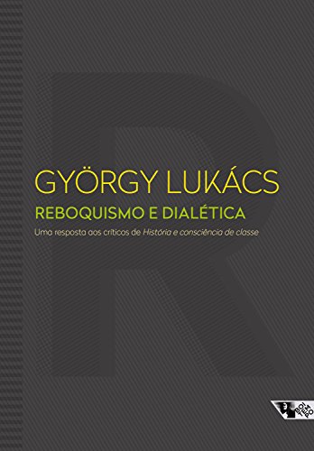 Livro PDF Reboquismo e dialética: Uma resposta aos críticos de História e consciência de classe