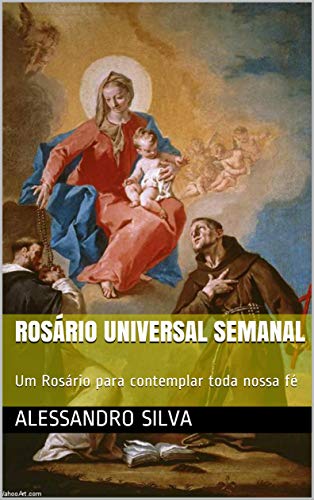 Livro PDF Rosário Universal Semanal: Um Rosário para contemplar toda nossa fé