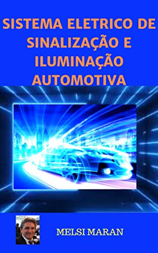 Livro PDF SISTEMA ELÉTRICO DE SINALIZAÇÃO E ILUMINAÇÃO AUTOMOTIVA (ELETRICIDADE DO AUTOMÓVEL Livro 1)