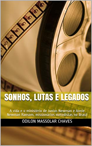 Livro PDF Sonhos, Lutas e Legados: A vida e o ministério de Junius Newman e Annie Newman Ransom, missionários metodistas no Brasil