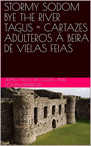 Livro PDF STORMY SODOM BYE THE RIVER TAGUS = CARTAZES ADÚLTEROS Á BEIRA DE VIELAS FEIAS
