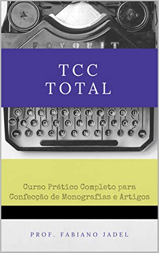 Livro PDF TCC Total: Curso prático completo para confecção de monografias e artigos
