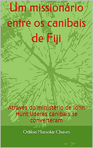 Livro PDF Um missionário entre os canibais de Fiji: Através do ministério de John Hunt líderes canibais se converteram