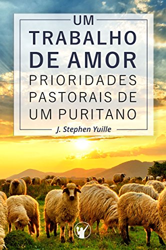 Livro PDF: Um Trabalho de Amor: Prioridades pastorais de um puritano
