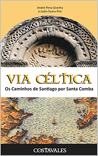 Capa do livro: Via Céltica: Os Caminhos de Santiago por Santa Comba - Ler Online pdf