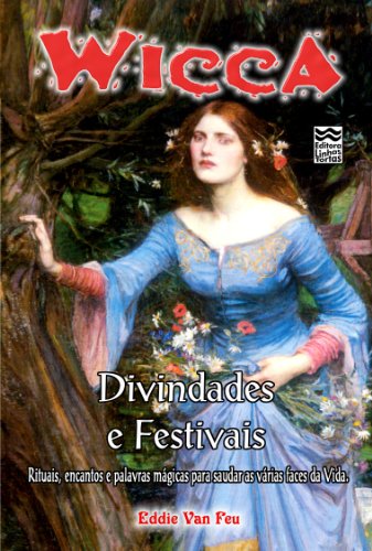 Livro PDF Wicca – Divindades e Festivais: Rituais, encantos e palavras mágicas para saudar as várias faces da vida.