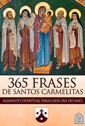 Capa do livro: 365 FRASES DE SANTOS CARMELITAS: ALIMENTO ESPIRITUAL PARA CADA DIA DO ANO - Ler Online pdf