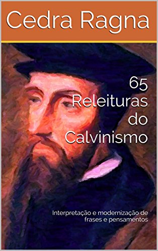 Livro PDF 65 Releituras do Calvinismo: Interpretação e modernização de frases e pensamentos