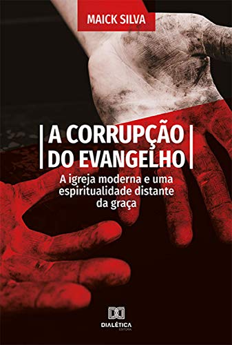 Livro PDF: A Corrupção do Evangelho: a igreja moderna e uma espiritualidade distante da graça