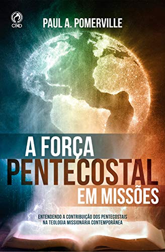 Capa do livro: A Força Pentecostal em Missões: Entendendo A Contribuição dos Pentecostais Na Teologia Missionária Contemporânea - Ler Online pdf