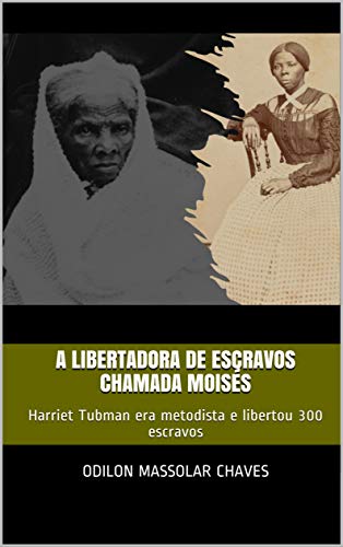 Livro PDF A libertadora de escravos chamada Moisés: Harriet Tubman era metodista e libertou 300 escravos