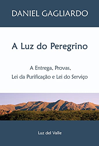 Livro PDF A Luz do Peregrino: A Entrega, Provas, A Lei da Purificação e A Lei do Serviço