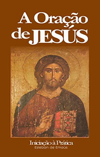 Livro PDF: A Oração de Jesús: Iniciação à Prática (A Oração do Santo Nome Livro 1)