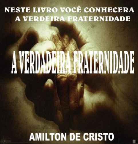 Livro PDF: A verdadeira Fraternidade – Amilton de Cristo