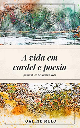 Livro PDF: A Vida em Cordel e Poesia: Passam-se os nossos dias