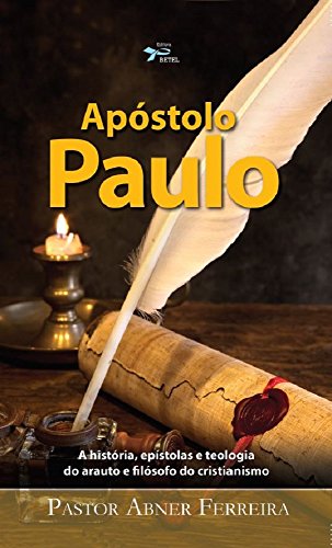 Livro PDF: Apóstolo Paulo: A história, epístolas e teologia do arauto e filósofo do cristianismo