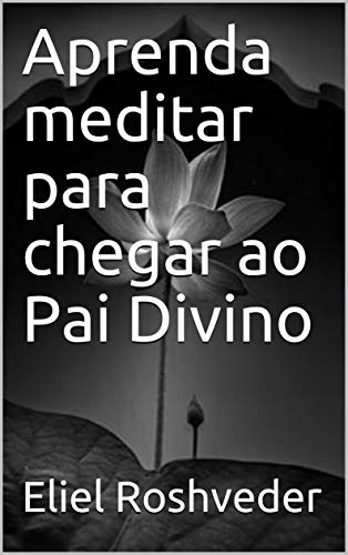 Livro PDF Aprenda meditar para chegar ao Pai Divino