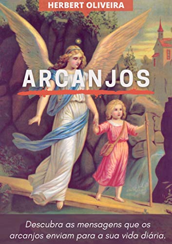 Livro PDF: ARCANJOS: Descubra as mensagens enviadas dos arcanjos para a sua vida diária.