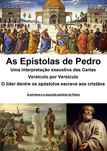 Livro PDF: As epístolas de Pedro: uma interpretação exaustiva das cartas: Versículo por Versículo – O líder dentre os apóstolos escreve aos cristãos