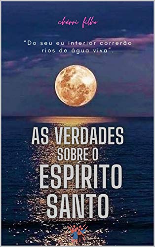 Livro PDF: As verdades Sobre o Espírito Santo: Rios de Agua Viva correrão no seu interior