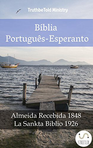 Livro PDF Bíblia Português-Esperanto: Almeida Recebida 1848 – La Sankta Biblio 1926 (Parallel Bible Halseth Livro 987)