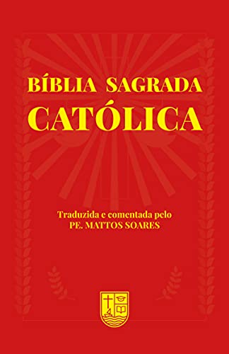 Livro PDF: Bíblia Sagrada Católica: Traduzida e comentada pelo Pe. Mattos soares
