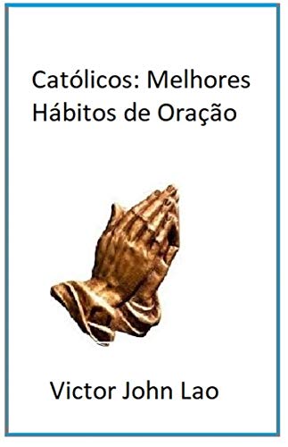 Livro PDF: Católicos: Melhores Hábitos de Oração