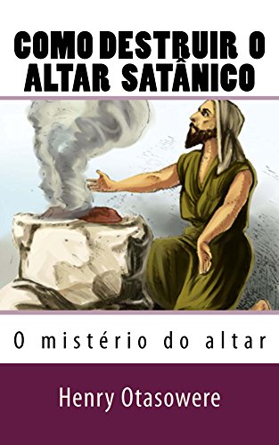 Livro PDF Como destruir o altar satânico (O mist�rio do altar Livro 8)