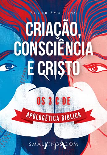 Livro PDF: Criação, Consciência e Cristo: Os 3 Cs da Apologética Bíblica