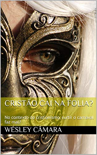 Livro PDF: Cristão cai na folia?: No contexto do cristianismo, curtir o carnaval faz mal? (Datas comemorativas Livro 1)