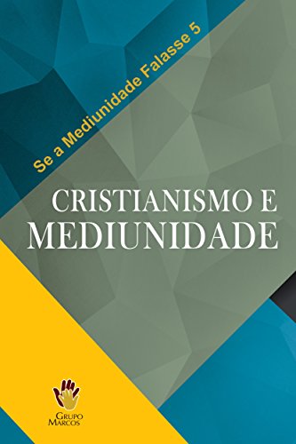 Livro PDF Cristianismo e Mediunidade (Se a Mediunidade Falasse Livro 5)