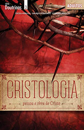 Livro PDF Cristologia – Pessoa e Obra de Cristo – Guia do Professor (Doutrinas)