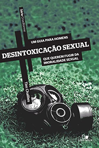 Livro PDF Desintoxicação sexual: Um guia para homens que querem fugir da imoralidade sexual (Cruciforme)