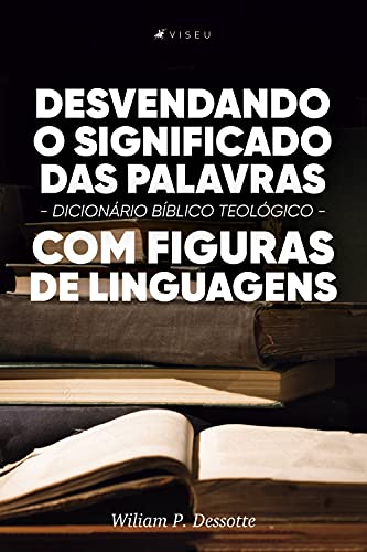 Livro PDF: Desvendando o significado das palavras: Dicionário Bíblico teológico com figuras de linguagens