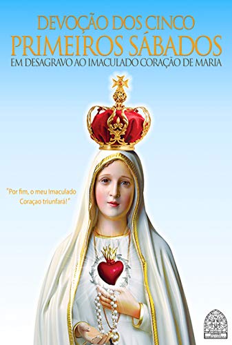 Livro PDF DEVOÇÃO DOS CINCO PRIMEIROS SÁBADOS: EM DESAGRAVO AO IMACULADO CORAÇÃO DE MARIA
