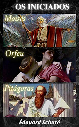 Livro PDF Éduoard Schuré – Os Iniciados: Moisés, Orfeu, e, Pitágoras